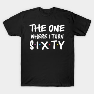 The One Where I Turn Sixty 60th Birthday T-Shirt